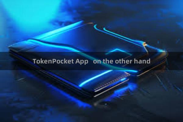 TokenPocket App on the other hand